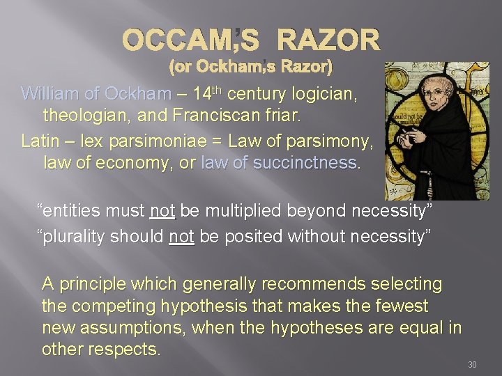 OCCAM’S RAZOR (or Ockham’s Razor) William of Ockham – 14 th century logician, theologian,