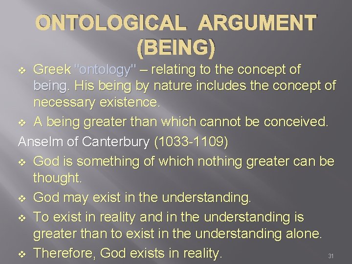 ONTOLOGICAL ARGUMENT (BEING) Greek "ontology" – relating to the concept of being. His being