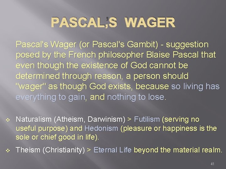 PASCAL’S WAGER Pascal's Wager (or Pascal's Gambit) - suggestion posed by the French philosopher