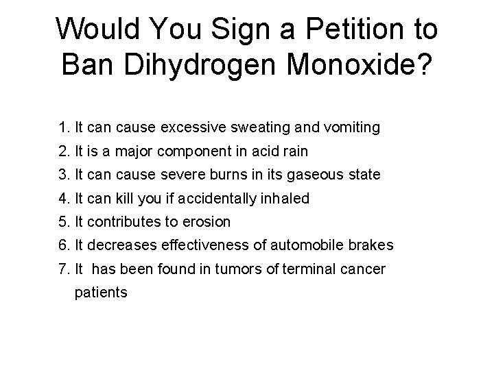 Would You Sign a Petition to Ban Dihydrogen Monoxide? 1. It can cause excessive