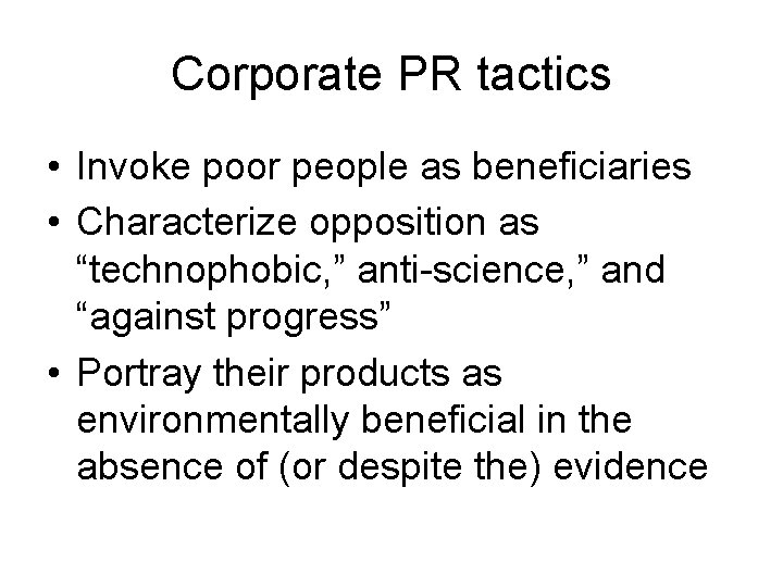 Corporate PR tactics • Invoke poor people as beneficiaries • Characterize opposition as “technophobic,