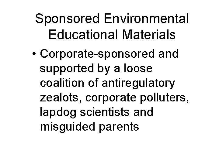 Sponsored Environmental Educational Materials • Corporate-sponsored and supported by a loose coalition of antiregulatory