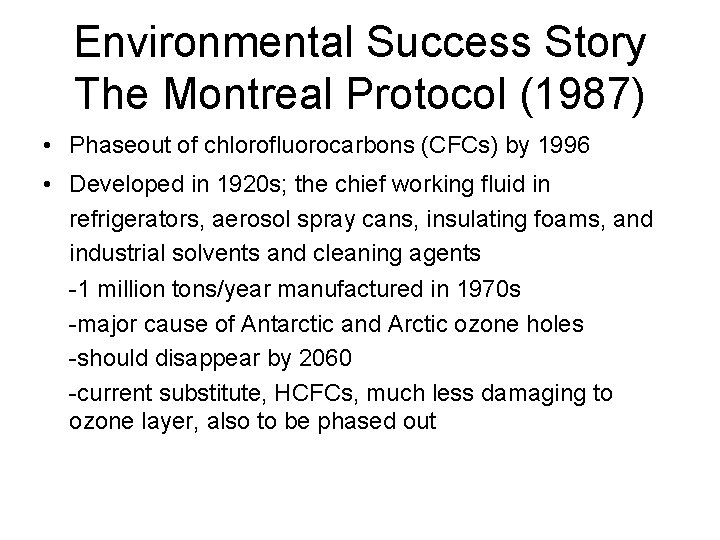Environmental Success Story The Montreal Protocol (1987) • Phaseout of chlorofluorocarbons (CFCs) by 1996