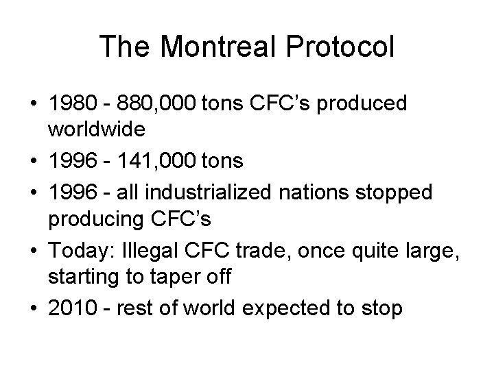 The Montreal Protocol • 1980 - 880, 000 tons CFC’s produced worldwide • 1996