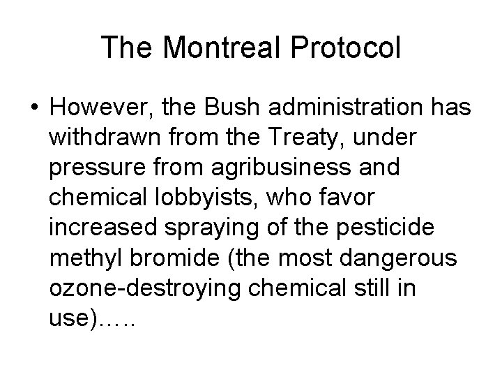 The Montreal Protocol • However, the Bush administration has withdrawn from the Treaty, under
