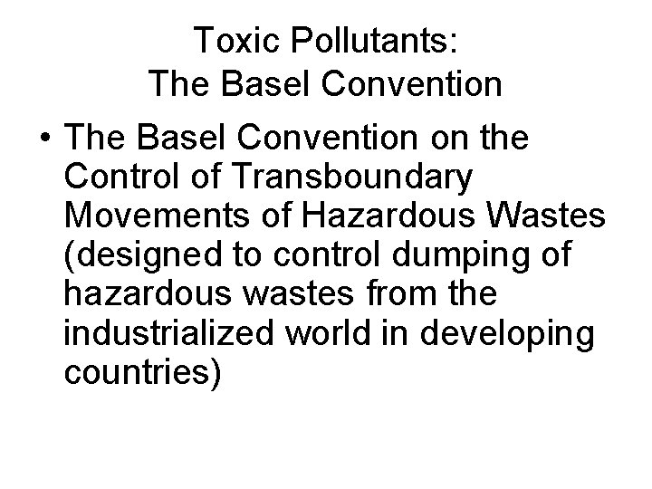 Toxic Pollutants: The Basel Convention • The Basel Convention on the Control of Transboundary