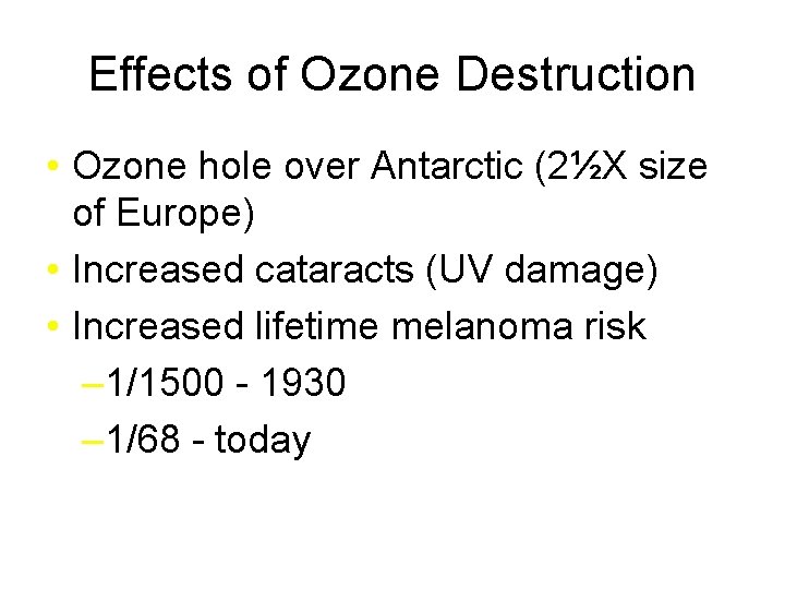 Effects of Ozone Destruction • Ozone hole over Antarctic (2½X size of Europe) •