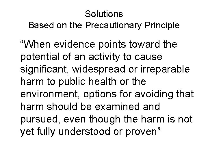 Solutions Based on the Precautionary Principle “When evidence points toward the potential of an