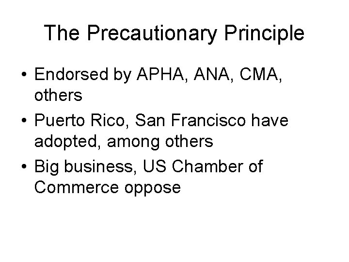 The Precautionary Principle • Endorsed by APHA, ANA, CMA, others • Puerto Rico, San