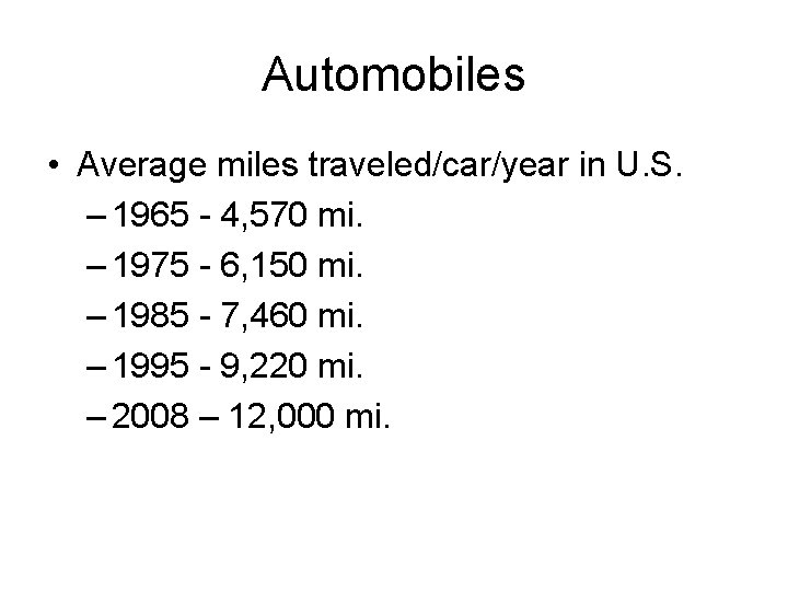Automobiles • Average miles traveled/car/year in U. S. – 1965 - 4, 570 mi.