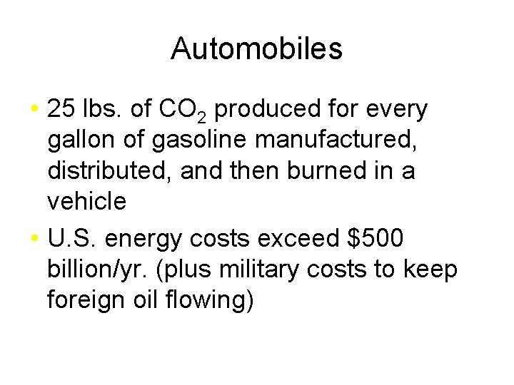 Automobiles • 25 lbs. of CO 2 produced for every gallon of gasoline manufactured,