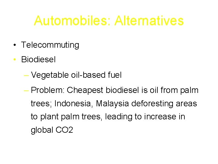 Automobiles: Alternatives • Telecommuting • Biodiesel – Vegetable oil-based fuel – Problem: Cheapest biodiesel