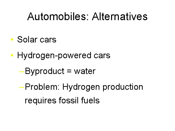 Automobiles: Alternatives • Solar cars • Hydrogen-powered cars – Byproduct = water – Problem: