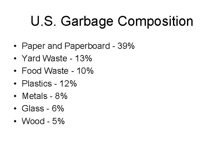 U. S. Garbage Composition • • Paper and Paperboard - 39% Yard Waste -