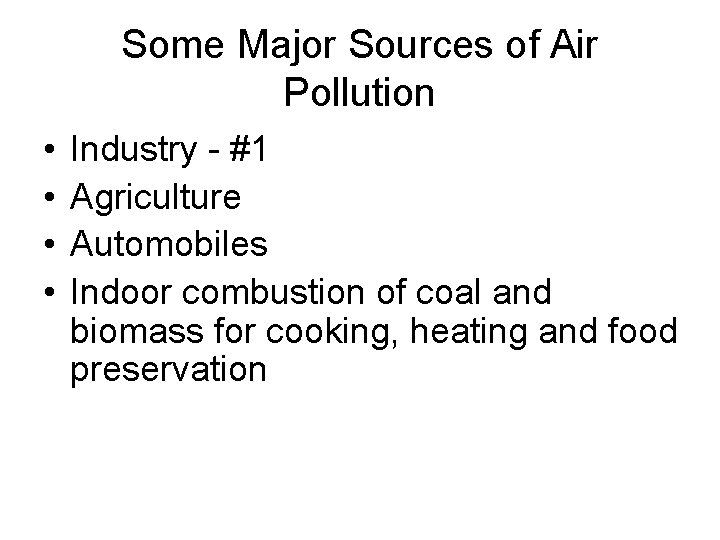 Some Major Sources of Air Pollution • • Industry - #1 Agriculture Automobiles Indoor