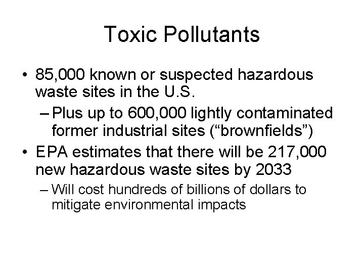Toxic Pollutants • 85, 000 known or suspected hazardous waste sites in the U.