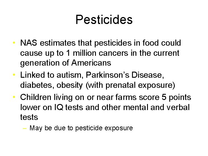 Pesticides • NAS estimates that pesticides in food could cause up to 1 million