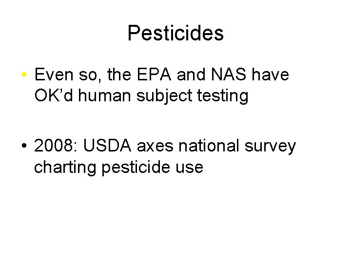Pesticides • Even so, the EPA and NAS have OK’d human subject testing •