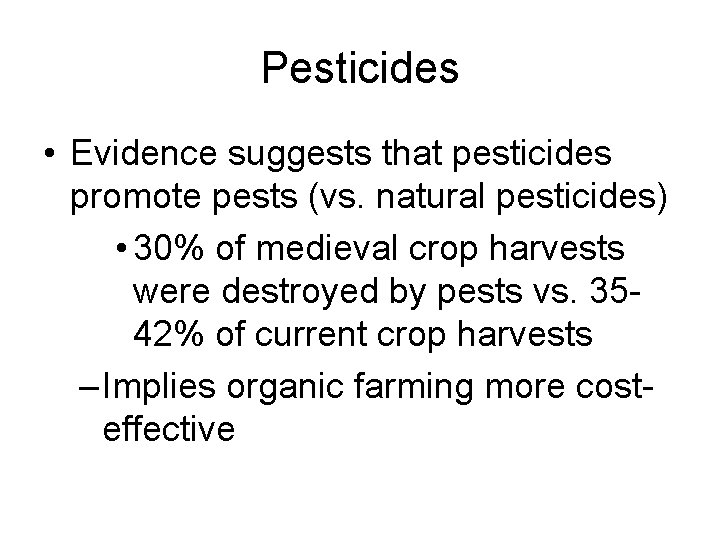 Pesticides • Evidence suggests that pesticides promote pests (vs. natural pesticides) • 30% of