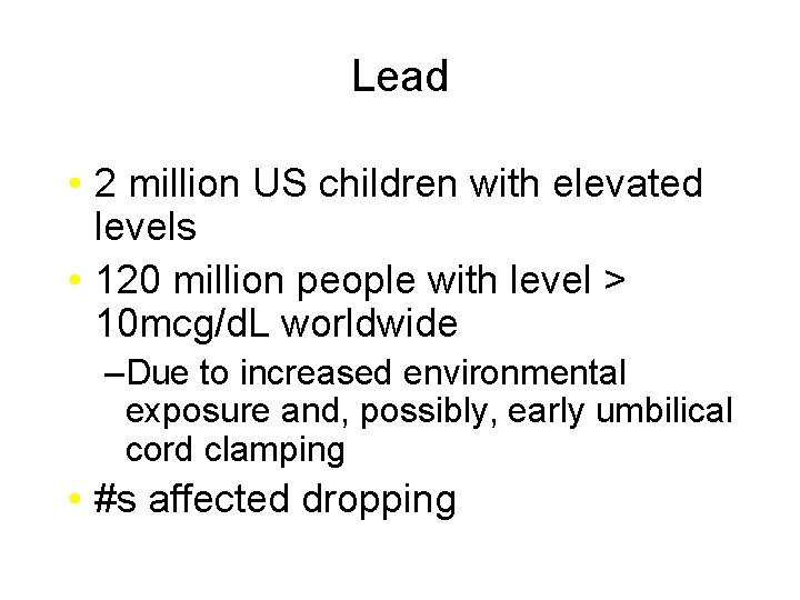 Lead • 2 million US children with elevated levels • 120 million people with