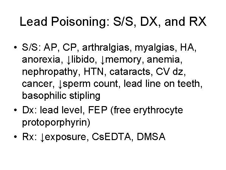 Lead Poisoning: S/S, DX, and RX • S/S: AP, CP, arthralgias, myalgias, HA, anorexia,