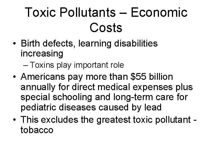 Toxic Pollutants – Economic Costs • Birth defects, learning disabilities increasing – Toxins play