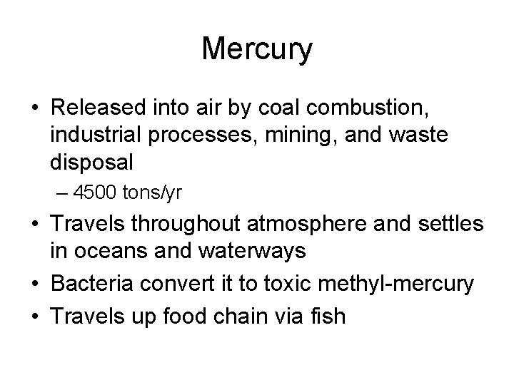 Mercury • Released into air by coal combustion, industrial processes, mining, and waste disposal