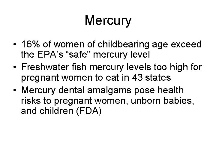 Mercury • 16% of women of childbearing age exceed the EPA’s “safe” mercury level