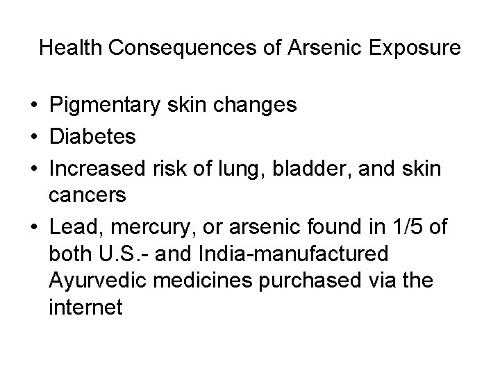 Health Consequences of Arsenic Exposure • Pigmentary skin changes • Diabetes • Increased risk