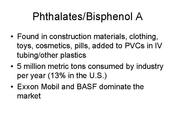 Phthalates/Bisphenol A • Found in construction materials, clothing, toys, cosmetics, pills, added to PVCs