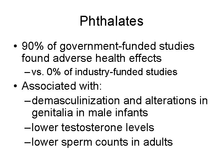 Phthalates • 90% of government-funded studies found adverse health effects – vs. 0% of