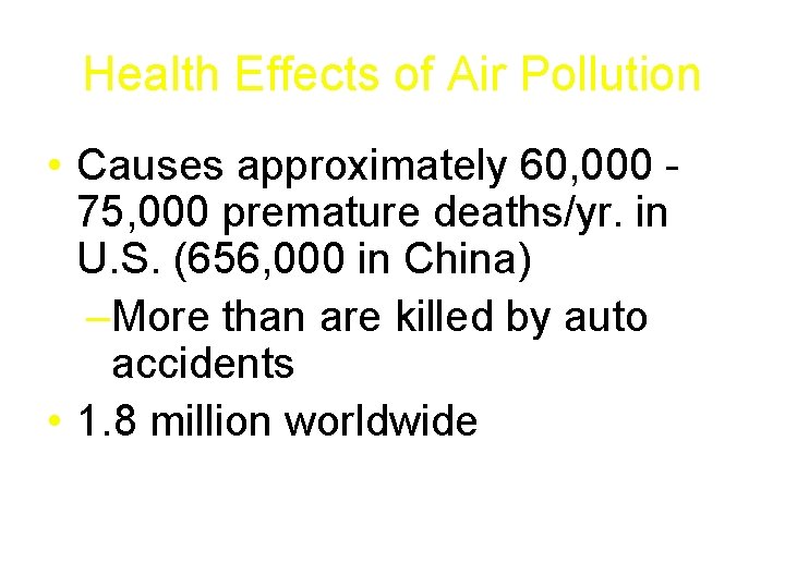 Health Effects of Air Pollution • Causes approximately 60, 000 75, 000 premature deaths/yr.