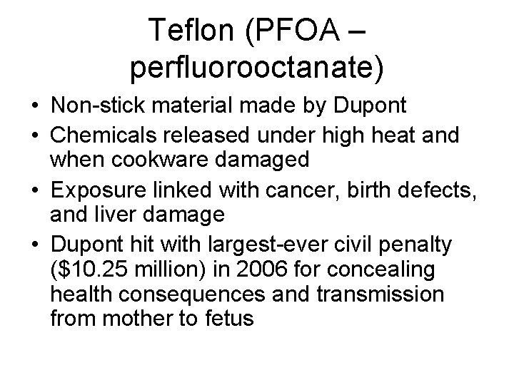 Teflon (PFOA – perfluorooctanate) • Non-stick material made by Dupont • Chemicals released under