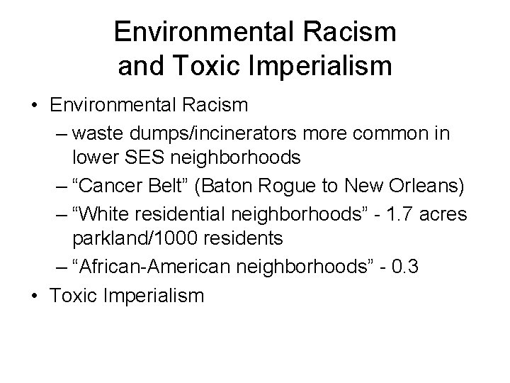 Environmental Racism and Toxic Imperialism • Environmental Racism – waste dumps/incinerators more common in