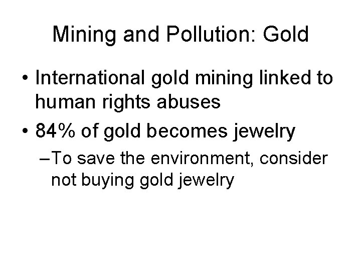 Mining and Pollution: Gold • International gold mining linked to human rights abuses •