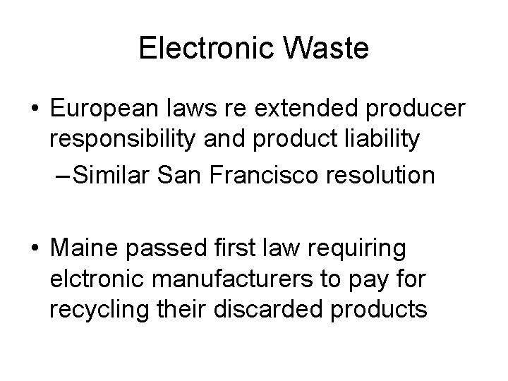 Electronic Waste • European laws re extended producer responsibility and product liability – Similar