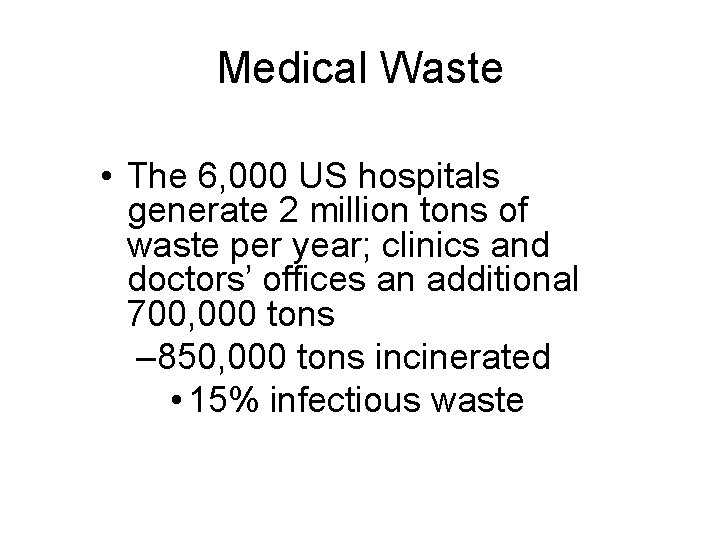 Medical Waste • The 6, 000 US hospitals generate 2 million tons of waste