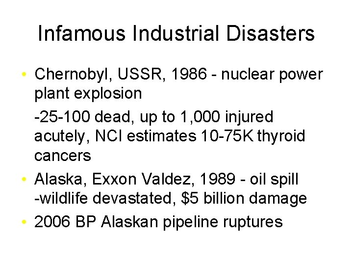 Infamous Industrial Disasters • Chernobyl, USSR, 1986 - nuclear power plant explosion -25 -100