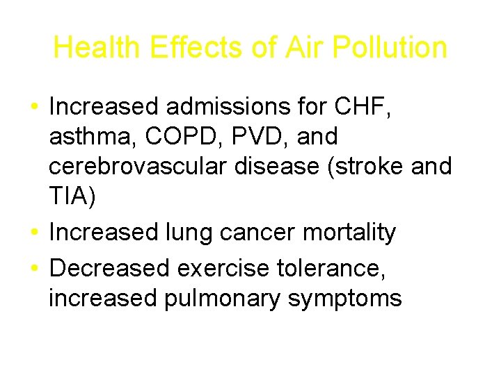 Health Effects of Air Pollution • Increased admissions for CHF, asthma, COPD, PVD, and