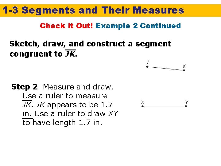 1 -3 Segments and Their Measures Check It Out! Example 2 Continued Sketch, draw,