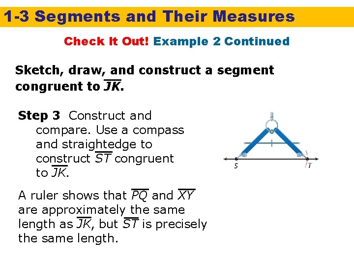 1 -3 Segments and Their Measures Check It Out! Example 2 Continued Sketch, draw,