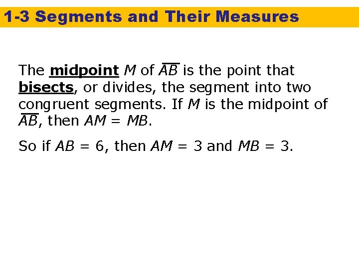 1 -3 Segments and Their Measures The midpoint M of AB is the point