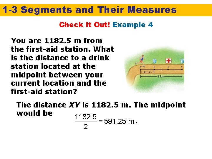 1 -3 Segments and Their Measures Check It Out! Example 4 You are 1182.