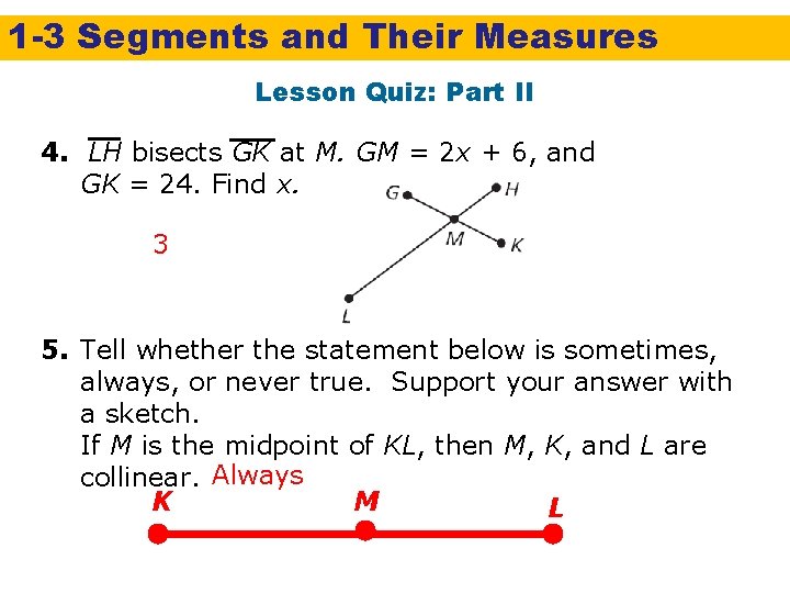 1 -3 Segments and Their Measures Lesson Quiz: Part II 4. LH bisects GK