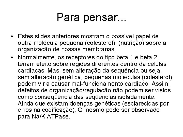 Para pensar. . . • Estes slides anteriores mostram o possível papel de outra