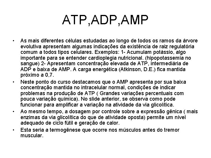 ATP, ADP, AMP • • As mais diferentes células estudadas ao longo de todos