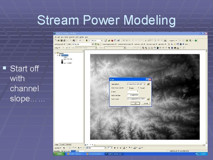 Stream Power Modeling § Start off with channel slope…… 