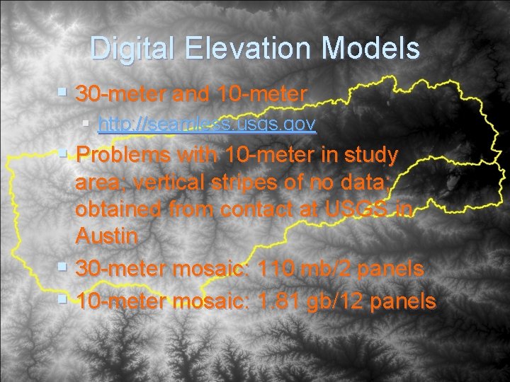 Digital Elevation Models § 30 -meter and 10 -meter § http: //seamless. usgs. gov