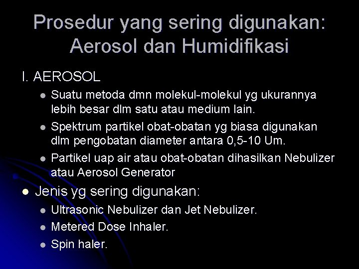 Prosedur yang sering digunakan: Aerosol dan Humidifikasi I. AEROSOL l l Suatu metoda dmn