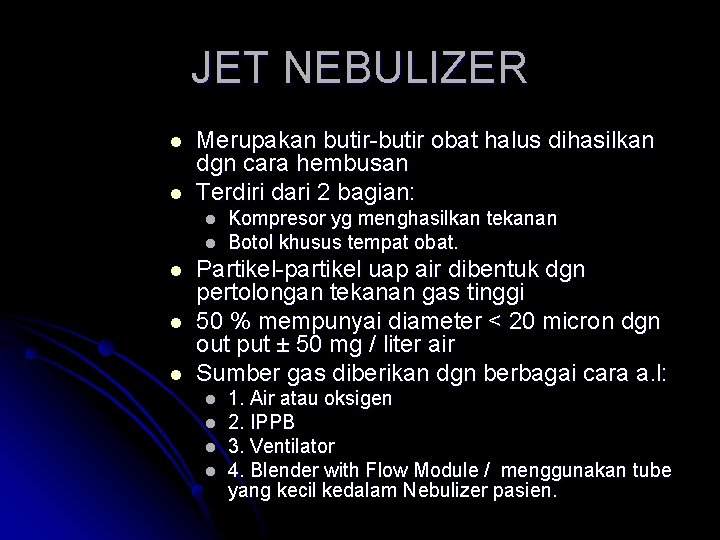 JET NEBULIZER l l Merupakan butir-butir obat halus dihasilkan dgn cara hembusan Terdiri dari